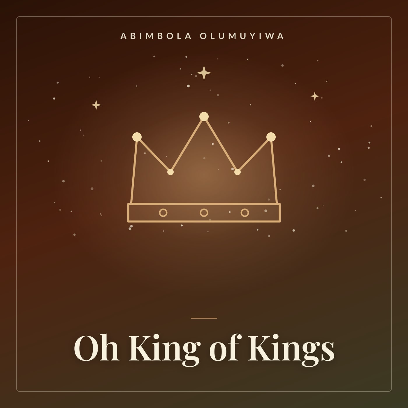Artwork for Oh King of Kings: a fine golden crown beneath a scatter of stars on dark brown